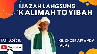 Download lagu Ijazah Langsung Kalimah Toyibah || KH. Choer Affandy mp3