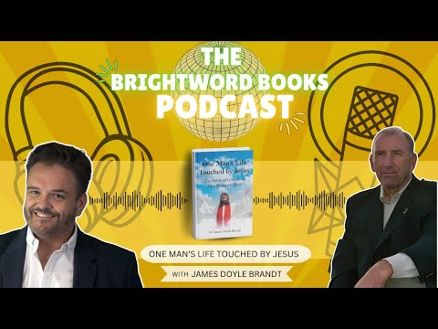 The BrightWord Books Podcast | One Man's Life Touched by Jesus by James Doyle Brandt | Episode 1/3