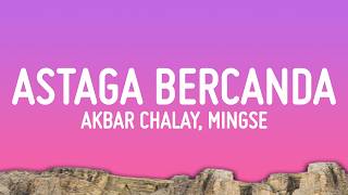 Download lagu Akbar Chalay, Mingse - Astaga Bercanda (Lyrics) mp3