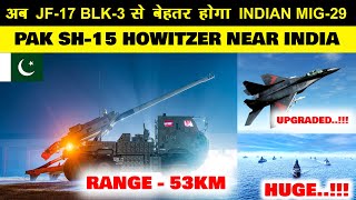 Indian Defence News:Mig-29k massive Upgrade,Pakistan SH-15 howitzer  ,Huge deplo
