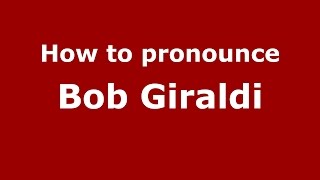 How to pronounce Bob Giraldi