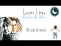 Ivan Lins - É de Deus" (Anjo de Mim/1995)