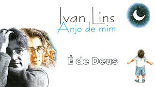 Ivan Lins - É de Deus&quot; (Anjo de Mim/1995)