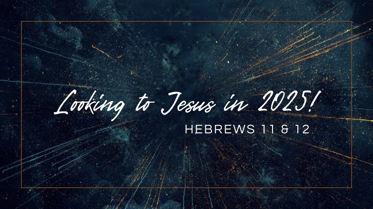 Looking to Jesus in 2025