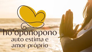 Ho’oponopono para Aumentar a Auto Estima e o Amor Próprio!
