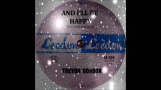 ♬ Trevor Gordon ♥ And I'll Be Happy ♬