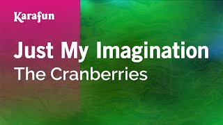 Just My Imagination - The Cranberries | Karaoke Version | KaraFun
