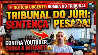 🚨TRIBUNAL DO JÚRI:SENTENÇA PESADA CONTRA YOUTUBER CHOCA A INTERNET!#youtube #condenação #mp