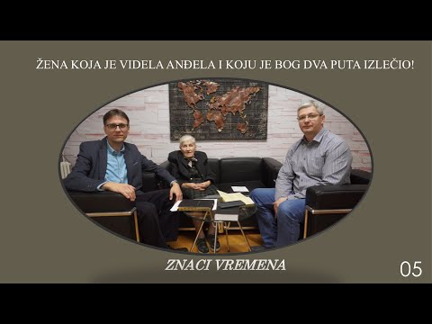 05 ZNACI VREMENA - Žena koja je videla Anđela licem k licu i koju je Bog dva puta izlečio!
