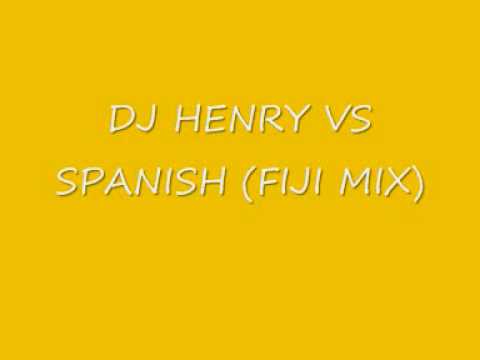 DJ HENRY VS SPANISH (FIJI MIX)