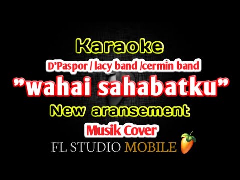 Karaoke D'paspor "wahai sahabatku" tanpa vokal musik cover fl studio mobile