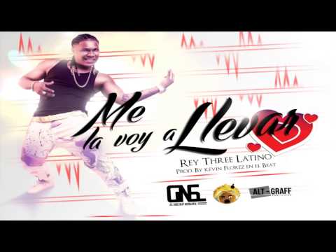 ReyThree Latino - Me La Voy a Llevar [ Champeta Urbana ]