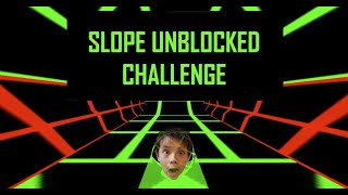 Slope Unblocked Challenge!