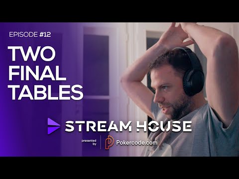 Two FINAL TABLES - Stream House #12