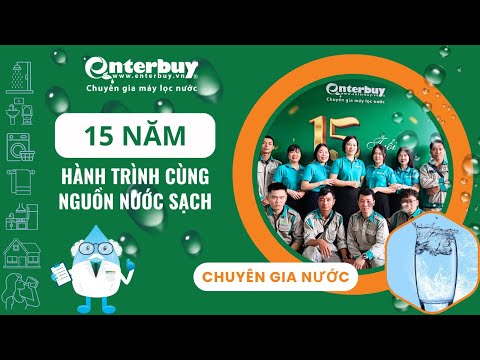 Enterbuy – 15 năm 1 hành trình đồng hành cùng hàng triệu gia đình vì nguồn nước sạch