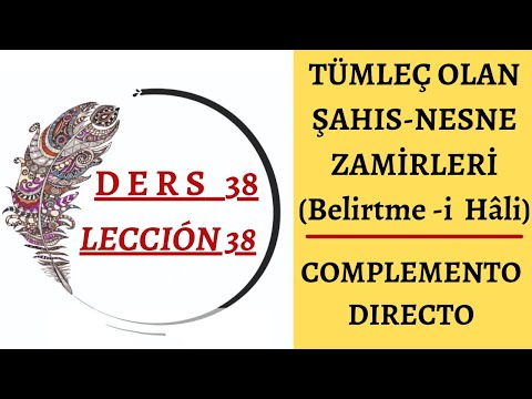 Ders 38    Tümleç Olan Şahıs Nesne Zamirleri, İsmin "i" Hali Beni, Seni, Onu...