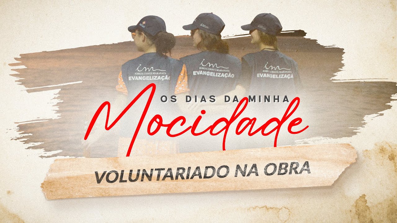 21/11/2024 - [Os dias da Minha Mocidade - 21h] - ICM - Tema: "Voluntariado na obra"