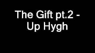 The Gift pt.2 - Up Hygh