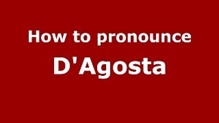How to pronounce D’agosta