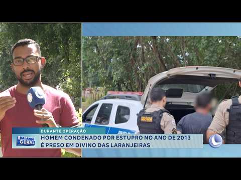 Durante operação: Condenado por estupro em 2013 é preso em Divino das Laranjeiras.