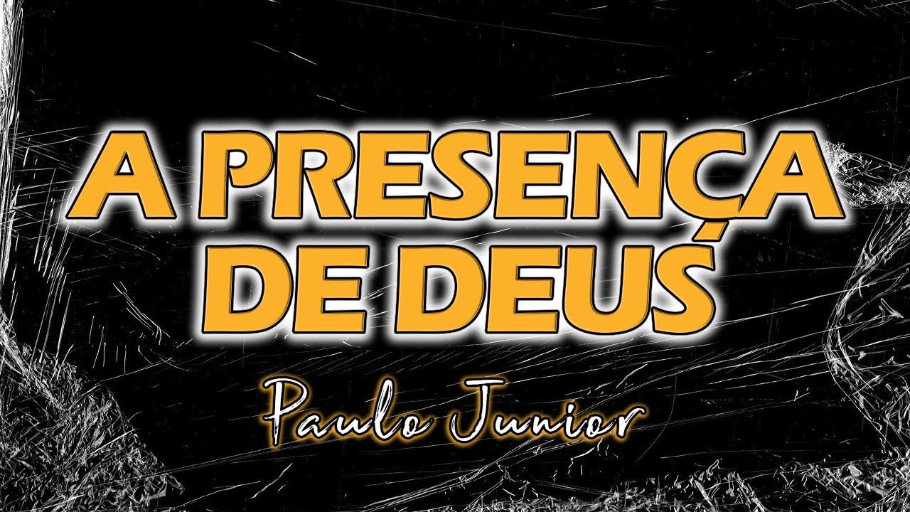 A Presença de Deus - Paulo Junior
