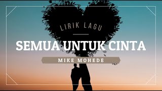 Download lagu MIKE MOHEDE - Semua Untuk Cinta (Lirik Lagu) mp3