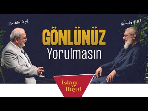 Gönlünüz Yorulmasın | İslam ve Hayat - [102. Bölüm]