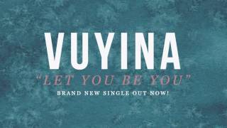 Vuyina - Let You Be You (Official Audio)