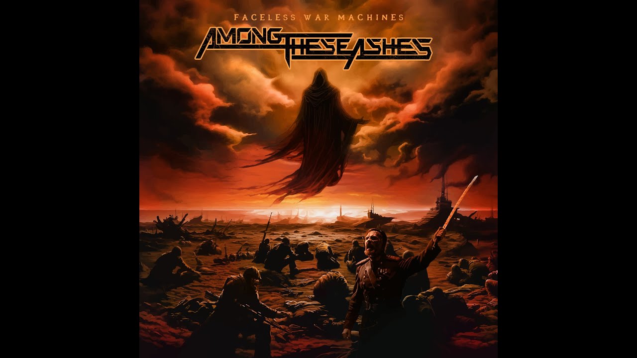 AMONG THESE ASHES, prezentują teledysk do utworu „Faceless War Machines”