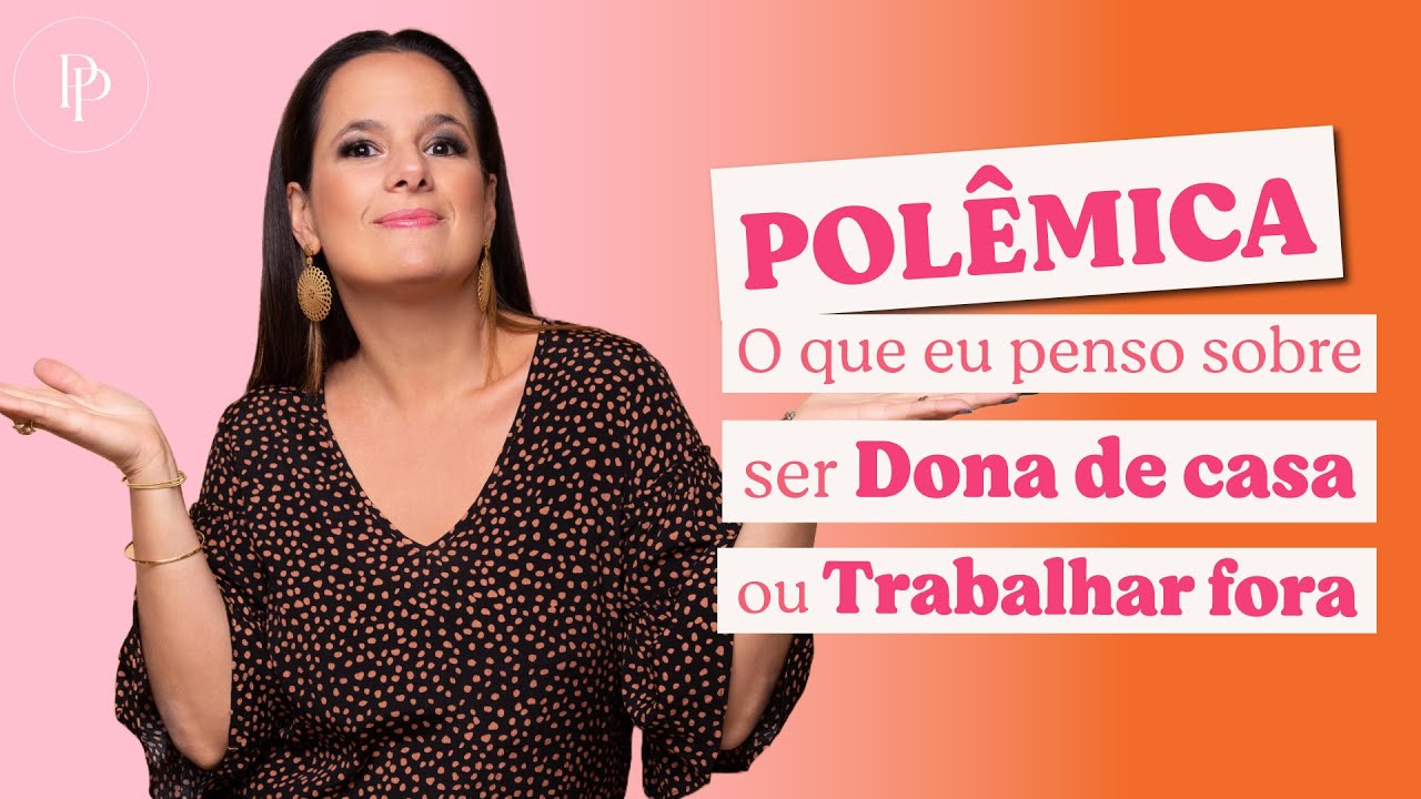 POLÊMICA 🚨 - O que eu penso sobre ser dona de casa ou trabalhar fora - com Pati Penna