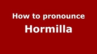 How to pronounce Hormilla
