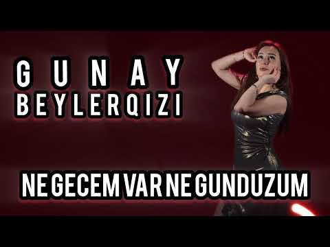Gunay Beylerqizi- Ne gecem var Ne gunduzum