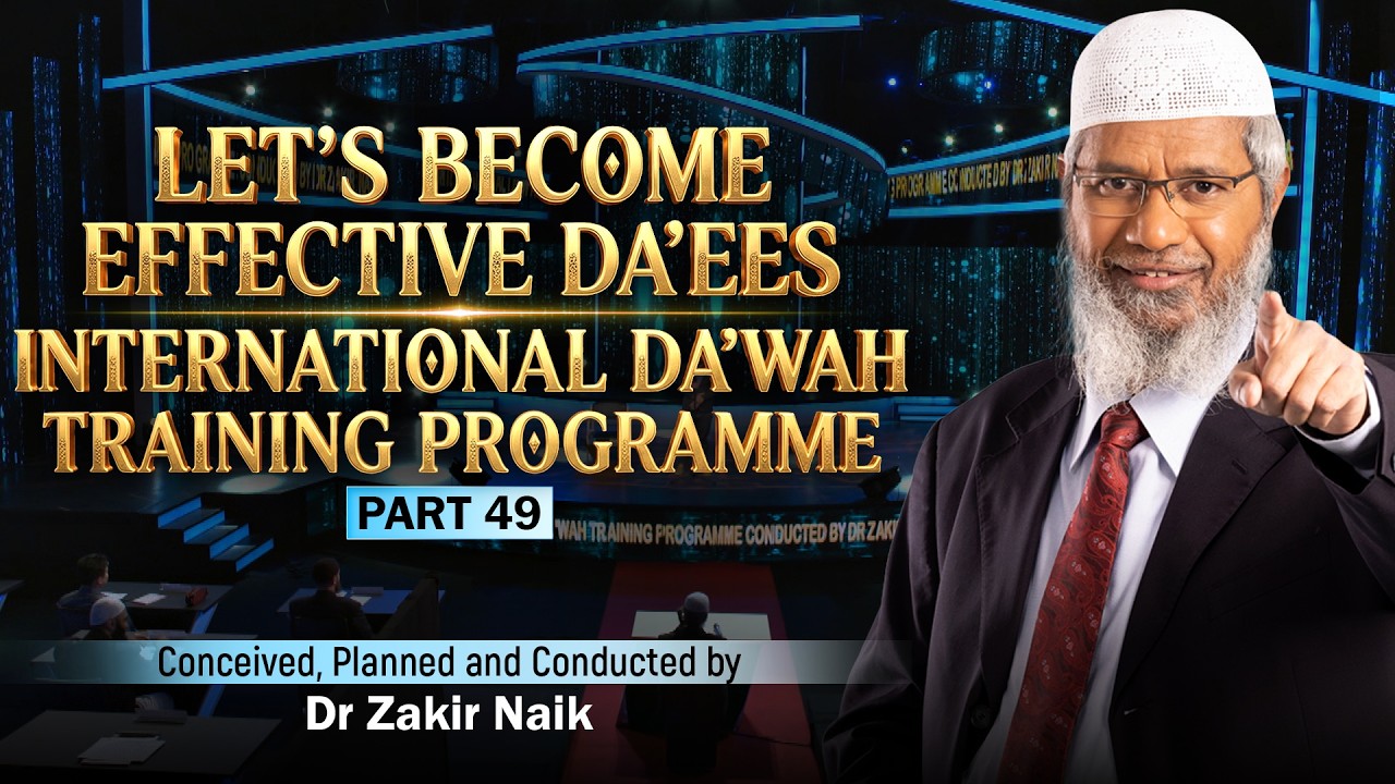 Let's Become Effective Da'ees - International Da'wah Training Programme - Part 49 | by Dr Zakir Naik