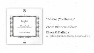 Luther Dickinson - "Shake Yo Mama" [AUDIO ONLY]