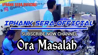 Download lagu Ora Masalah Cover Kendang by Iphank Sera (SERA Live FamGath 1 SERA MANIA INDONESIA 2018) mp3