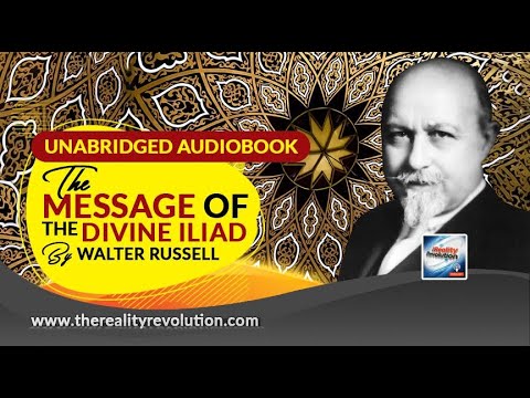 The Message Of The Divine Iliad By Walter Russell (Unabridged Audiobook With Discussion)