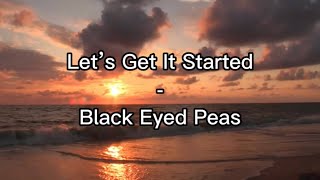 Black Eyed Peas-Let’s Get It Started (Lyrics)