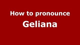 How to pronounce Geliana