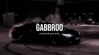 Gabbroo - (Slow + Reverbed) • Jassi Gill
