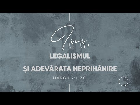Isus, legalismul şi adevărata neprihănire | Marcu 7:1-30