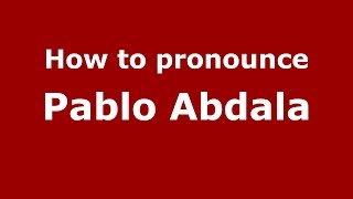 How to pronounce Pablo Abdala