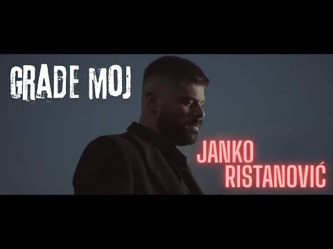 JANKO RISTANOVIĆ - GRADE MOJ