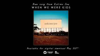 Eskimo Joe - When We Were Kids