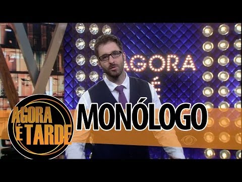 Monólogo - Programa Agora é Tarde -  02/05/2014