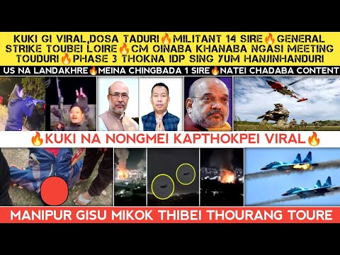Kuki gi viral,Dosa taduri🔥Militant 14 Sire🔥Strike toudore🔥NgC CM oinba khanbei meeting🔥Mikok thibei.