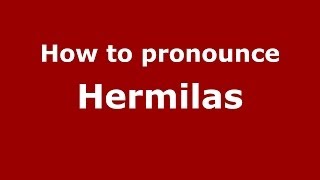 How to pronounce Hermilas