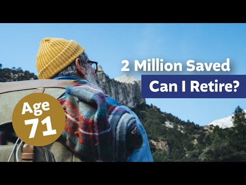 I'm 71 With Over $2 Million Saved...Can I Retire?
