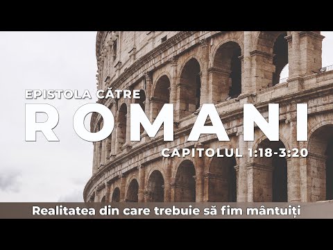 02. Epistola catre Romani - Realitatea din care trebuie sa fim mantuiti - Vali Leonas