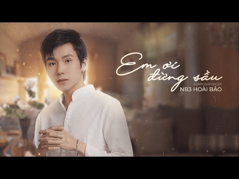 EM ƠI ĐỪNG SẦU - NB3 HOÀI BẢO | OFFICIAL MUSIC VIDEO