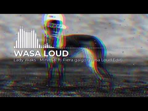Lady Waks - Minimal ft. Fiera - Galgo (Wasaloud edit)